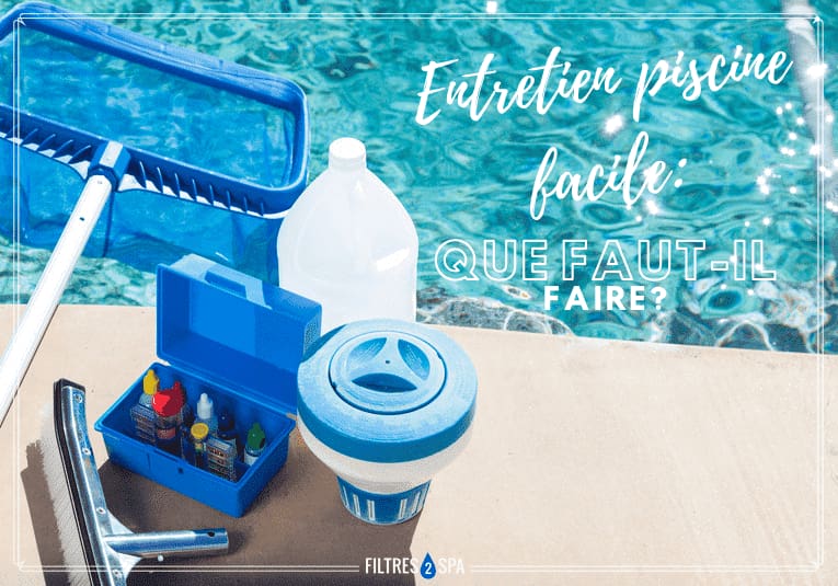 Que faut il faire pour entretenir sa piscine facilement